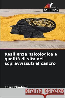 Resilienza psicologica e qualità di vita nei sopravvissuti al cancro Ebrahimi, Zahra 9786208911454