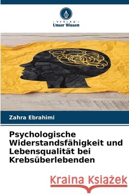 Psychologische Widerstandsfähigkeit und Lebensqualität bei Krebsüberlebenden Ebrahimi, Zahra 9786208911478