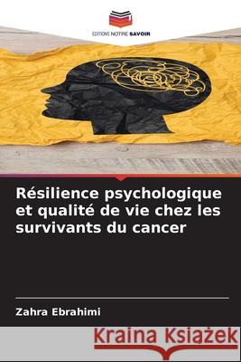 Résilience psychologique et qualité de vie chez les survivants du cancer Ebrahimi, Zahra 9786208911560