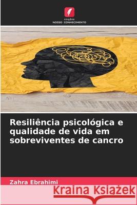 Resiliência psicológica e qualidade de vida em sobreviventes de cancro Ebrahimi, Zahra 9786208911591