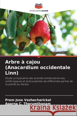 Arbre à cajou (Anacardium occidentale Linn) Vazhacharickal, Prem Jose, Therumthanam, Aparna C. 9786208911829