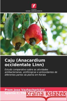 Caju (Anacardium occidentale Linn) Vazhacharickal, Prem Jose, Therumthanam, Aparna C. 9786208912024