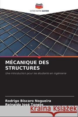 MÉCANIQUE DES STRUCTURES Nogueira, Rodrigo Bíscaro, Tonete, Reinaldo José 9786208912062