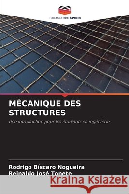 MÉCANIQUE DES STRUCTURES Nogueira, Rodrigo Bíscaro, Tonete, Reinaldo José 9786208912062