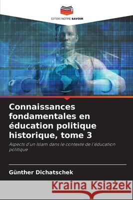 Connaissances fondamentales en éducation politique historique, tome 3 Dichatschek, Günther 9786208912673