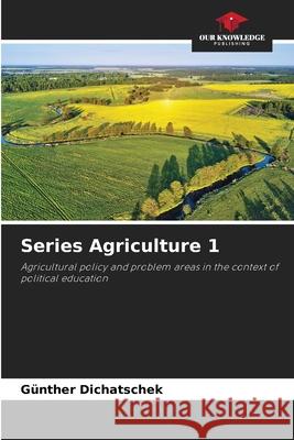 Series Agriculture 1 Dichatschek, Günther 9786208912710 Our Knowledge Publishing