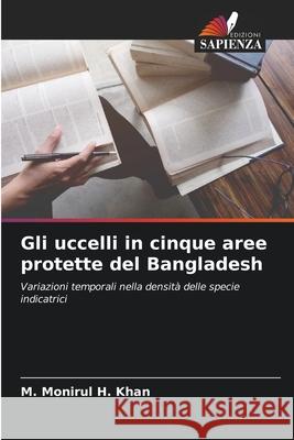 Gli uccelli in cinque aree protette del Bangladesh Khan, M. Monirul H. 9786208912864
