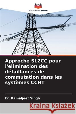 Approche SL2CC pour l'élimination des défaillances de commutation dans les systèmes CCHT Singh, Er. Kamaljeet 9786208912888
