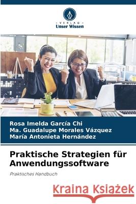 Praktische Strategien für Anwendungssoftware García Chi, Rosa Imelda, Morales Vázquez, Ma. Guadalupe, Hernández, María Antonieta 9786208912925