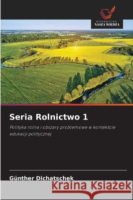 Seria Rolnictwo 1 Dichatschek, Günther 9786208912932 Wydawnictwo Nasza Wiedza