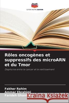 Rôles oncogènes et suppressifs des microARN et du Tmor Rahim, Fakher, Ebrahimi, Ammar, Ghanbari, Farideh 9786208913557