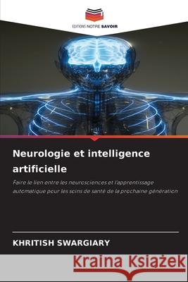 Neurologie et intelligence artificielle Swargiary, Khritish 9786208913564