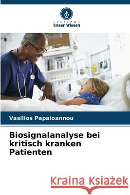 Biosignalanalyse bei kritisch kranken Patienten Papaioannou, Vasilios 9786208913908