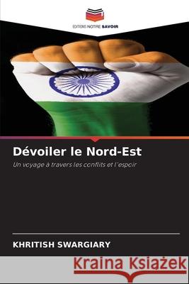 Dévoiler le Nord-Est Swargiary, Khritish 9786208914158 Editions Notre Savoir