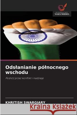 Odslanianie pólnocnego wschodu Swargiary, Khritish 9786208914233 Wydawnictwo Nasza Wiedza