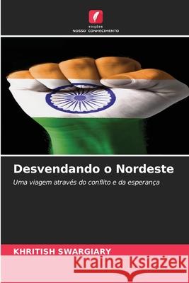 Desvendando o Nordeste Swargiary, Khritish 9786208914271 Edições Nosso Conhecimento