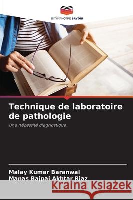 Technique de laboratoire de pathologie Baranwal, Malay Kumar, Akhtar Riaz, Manas Bajpai 9786208916022