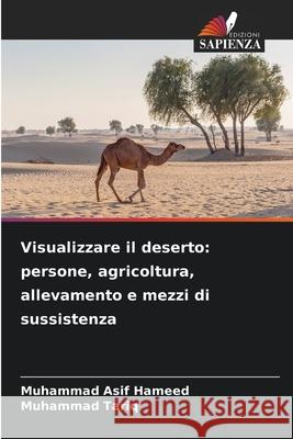 Visualizzare il deserto: persone, agricoltura, allevamento e mezzi di sussistenza Hameed, Muhammad Asif, Tariq, Muhammad 9786208916213