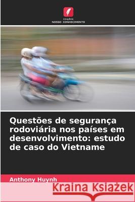 Questões de segurança rodoviária nos países em desenvolvimento: estudo de caso do Vietname Huynh, Anthony 9786208916398 Edições Nosso Conhecimento