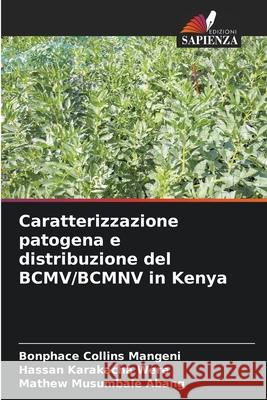 Caratterizzazione patogena e distribuzione del BCMV/BCMNV in Kenya Mangeni, Bonphace Collins, Were, Hassan Karakacha, Abang, Mathew Musumbale 9786208916619 Edizioni Sapienza