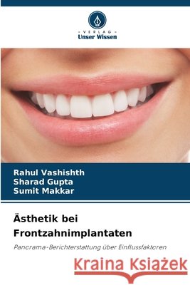 Ästhetik bei Frontzahnimplantaten Vashishth, Rahul, Gupta, Sharad, Makkar, Sumit 9786208917074
