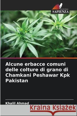 Alcune erbacce comuni delle colture di grano di Chamkani Peshawar Kpk Pakistan Ahmad, Khalil 9786208917784