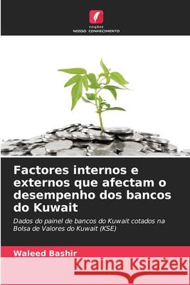 Factores internos e externos que afectam o desempenho dos bancos do Kuwait Bashir, Waleed 9786208917975