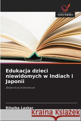 Edukacja dzieci niewidomych w Indiach i Japonii Laskar, Ritwika 9786208918194
