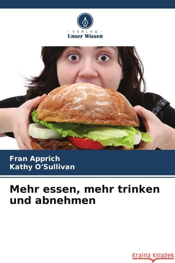 Mehr essen, mehr trinken und abnehmen Apprich, Fran, O'Sullivan, Kathy 9786208918545