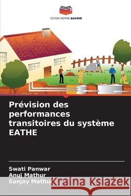 Prévision des performances transitoires du système EATHE Panwar, Swati, Mathur, Anuj, Mathur, Sanjay 9786208918576 Editions Notre Savoir