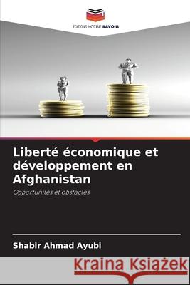 Liberté économique et développement en Afghanistan Ayubi, Shabir Ahmad 9786208918651