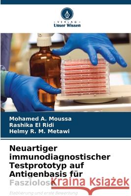 Neuartiger immunodiagnostischer Testprototyp auf Antigenbasis für Fasziolose A. Moussa, Mohamed, El Ridi, Rashika, R. M. Metawi, Helmy 9786208919245 Verlag Unser Wissen