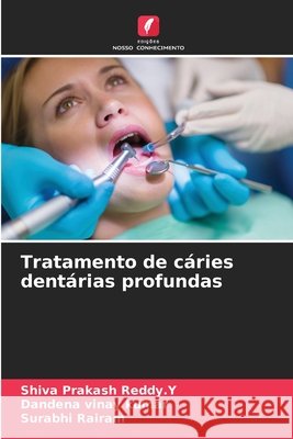 Tratamento de cáries dentárias profundas Reddy.Y, Shiva Prakash, Vinay Kumar, Dandena, Rairam, Surabhi 9786208919528