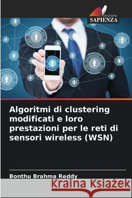 Algoritmi di clustering modificati e loro prestazioni per le reti di sensori wireless (WSN) Bonthu Brahm 9786208919757
