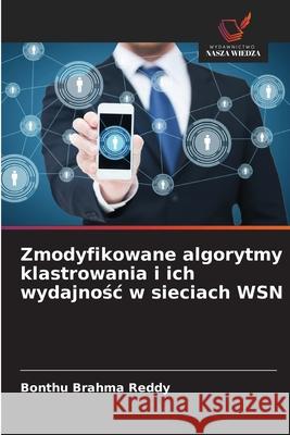 Zmodyfikowane algorytmy klastrowania i ich wydajnosc w sieciach WSN Brahma Reddy, Bonthu 9786208919764