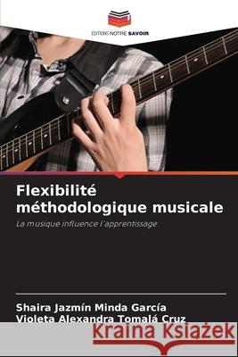 Flexibilité méthodologique musicale Minda García, Shaira Jazmín, Tomalá Cruz, Violeta Alexandra 9786208920210 Editions Notre Savoir