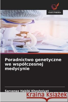 Poradnictwo genetyczne we wsp?lczesnej medycynie Sarvenaz Habib 9786208920340