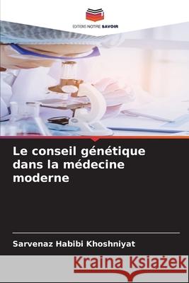 Le conseil génétique dans la médecine moderne Habibi Khoshniyat, Sarvenaz 9786208920364