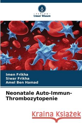 Neonatale Auto-Immun-Thrombozytopenie Frikha, Imen, Frikha, Siwar, Ben Hamad, Amel 9786208920371