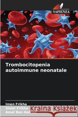 Trombocitopenia autoimmune neonatale Imen Frikha Siwar Frikha Amel Be 9786208920517