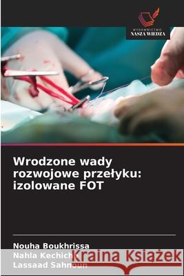 Wrodzone wady rozwojowe przelyku: izolowane FOT Boukhrissa, Nouha, kechiche, Nahla, Sahnoun, Lassaad 9786208920708