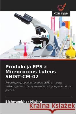 Produkcja EPS z Micrococcus Luteus SNIST-CM-02 Mishra, Bishwambhar 9786208920975