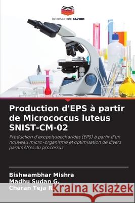 Production d'EPS à partir de Micrococcus luteus SNIST-CM-02 Mishra, Bishwambhar, Sudan G., Madhu, Teja R., Charan 9786208920999