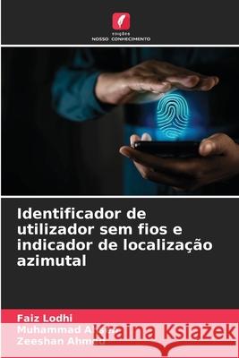 Identificador de utilizador sem fios e indicador de localização azimutal Lodhi, Faiz, Ahsen, Muhammad, Ahmed, Zeeshan 9786208921194