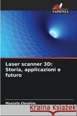 Laser scanner 3D: Storia, applicazioni e futuro Mostafa Ebrahim 9786208921583