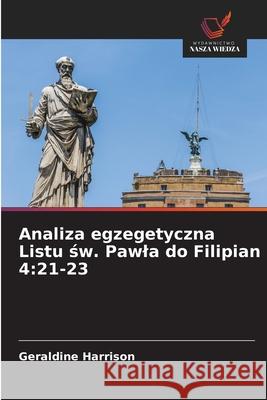 Analiza egzegetyczna Listu św. Pawla do Filipian 4: 21-23 Geraldine Harrison 9786208921651