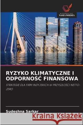 Ryzyko Klimatyczne I OdpornoŚĆ Finansowa Sudeshna Sarkar 9786208922184