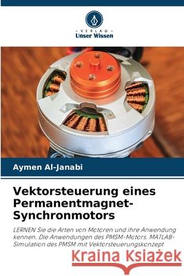 Vektorsteuerung eines Permanentmagnet-Synchronmotors Al-Janabi, Aymen 9786208922580 Verlag Unser Wissen