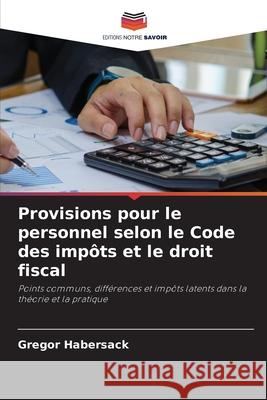 Provisions pour le personnel selon le Code des impôts et le droit fiscal Habersack, Gregor 9786208922764 Editions Notre Savoir