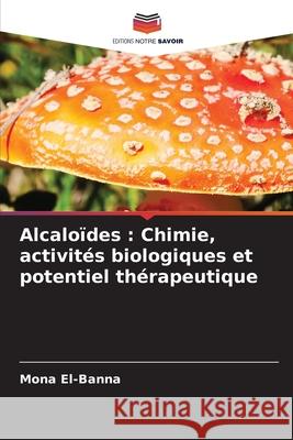 Alcaloïdes : Chimie, activités biologiques et potentiel thérapeutique El-Banna, Mona 9786208922832